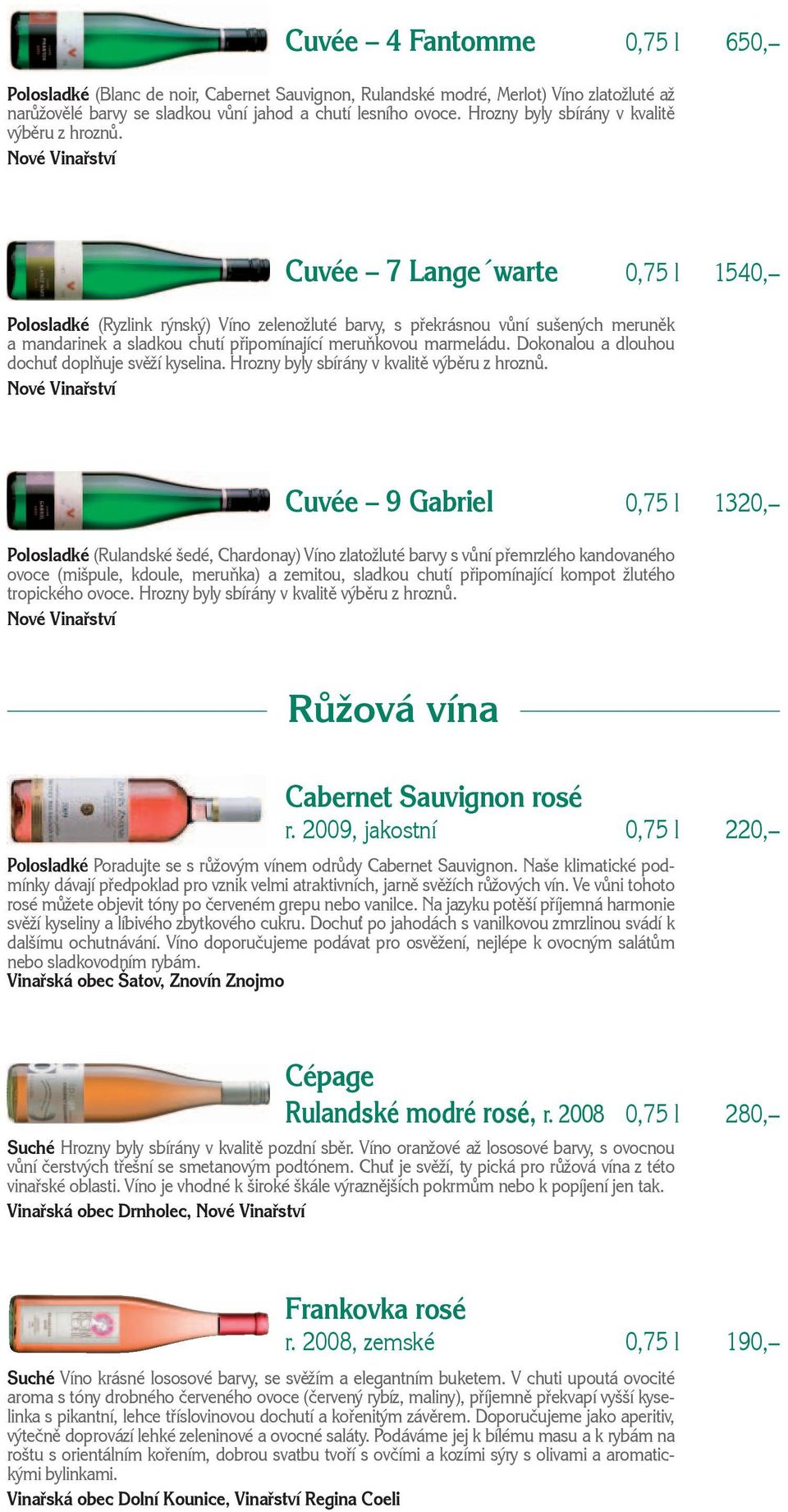 Cuvée 7 Lange warte 0,75 l 1540, Polosladké (Ryzlink rýnský) Víno zelenožluté barvy, s překrásnou vůní sušených meruněk a mandarinek a sladkou chutí připomínající meruňkovou marmeládu.