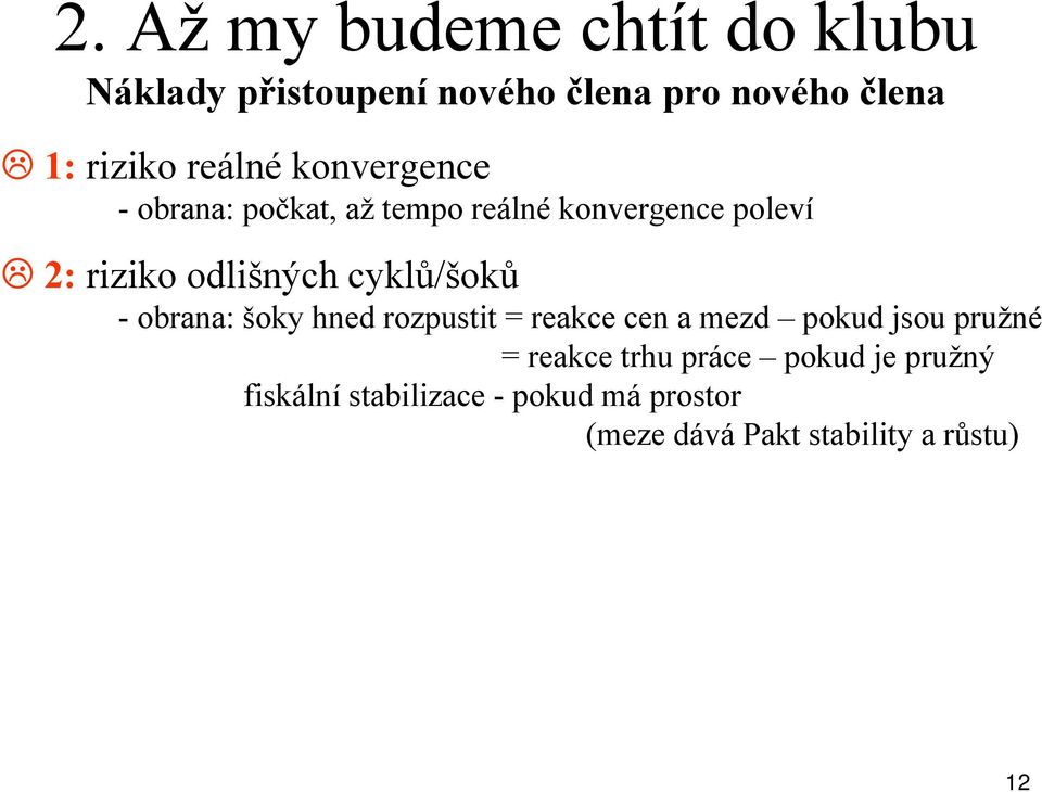 cyklů/šoků - obrana: šoky hned rozpustit = reakce cen a mezd pokud jsou pružné = reakce trhu