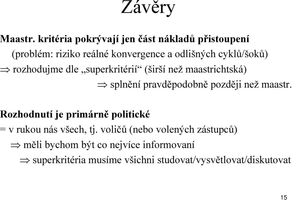 cyklů/šoků) rozhodujme dle superkritérií (širší než maastrichtská) splnění pravděpodobně později než