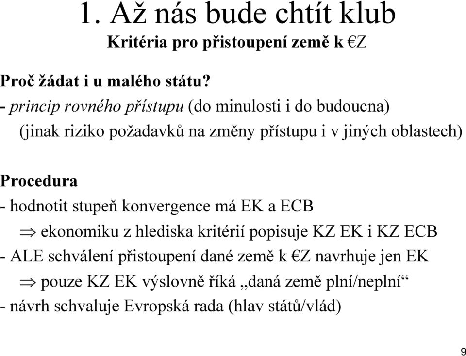 oblastech) Procedura - hodnotit stupeň konvergence má EK a ECB ekonomiku z hlediska kritérií popisuje KZ EK i KZ ECB