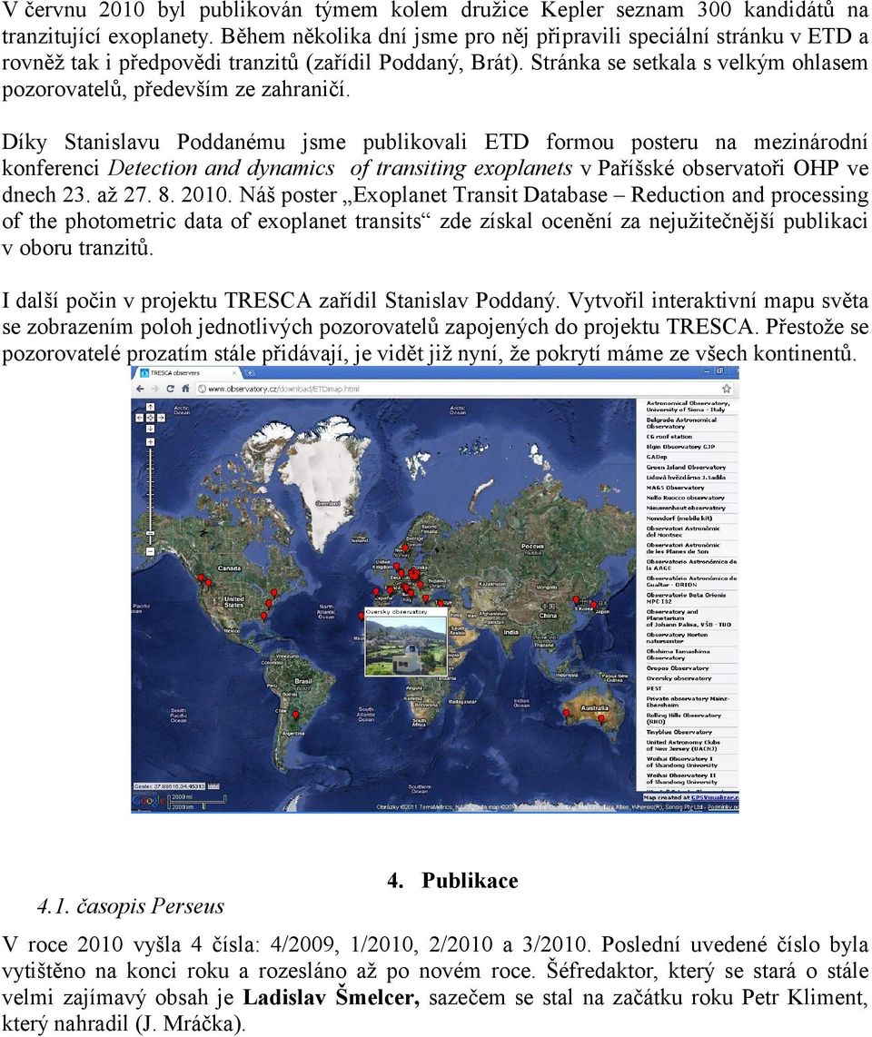 Díky Stanislavu Poddanému jsme publikovali ETD formou posteru na mezinárodní konferenci Detection and dynamics of transiting exoplanets v Paříšské observatoři OHP ve dnech 23. až 27. 8. 2010.