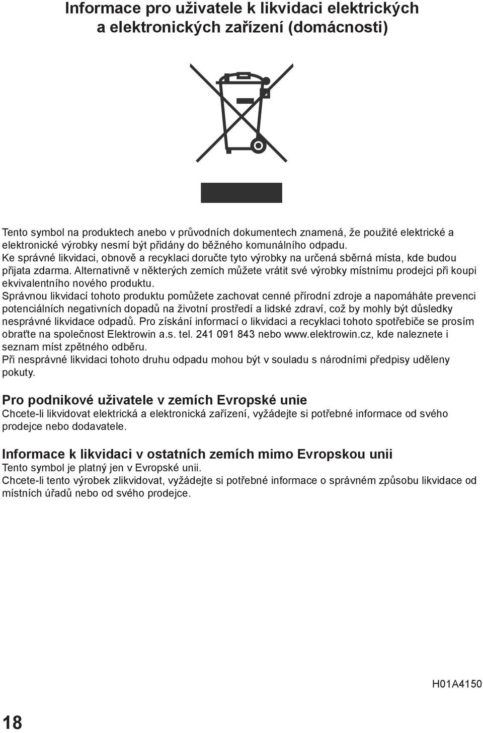 Alternativně v některých zemích můžete vrátit své výrobky místnímu prodejci při koupi ekvivalentního nového produktu.