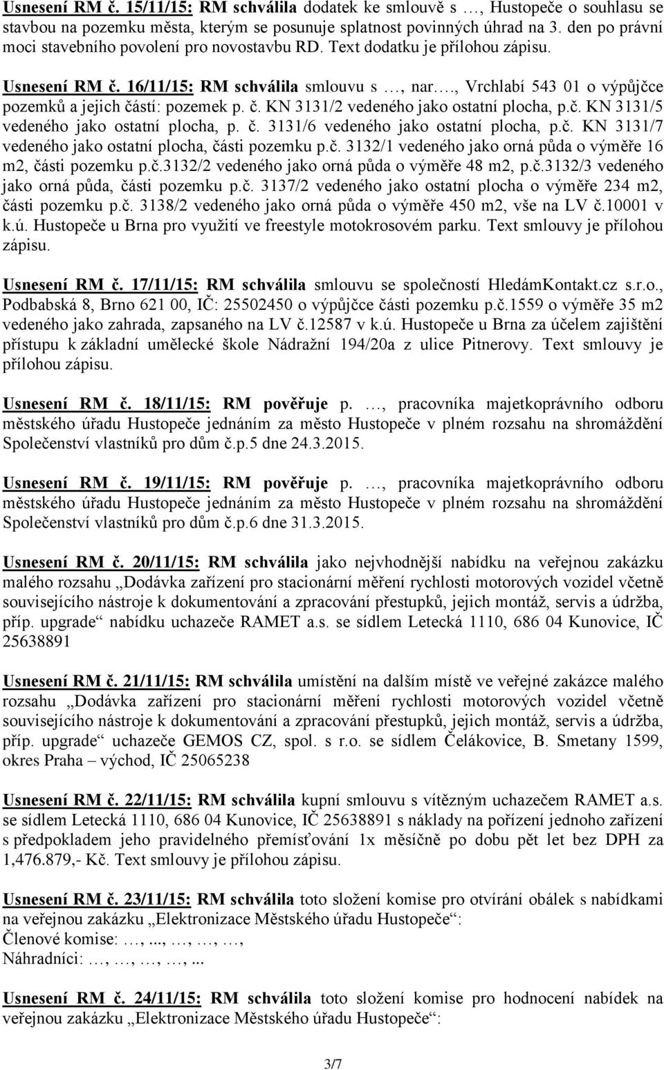 , Vrchlabí 543 01 o výpůjčce pozemků a jejich částí: pozemek p. č. KN 3131/2 vedeného jako ostatní plocha, p.č. KN 3131/5 vedeného jako ostatní plocha, p. č. 3131/6 vedeného jako ostatní plocha, p.č. KN 3131/7 vedeného jako ostatní plocha, části pozemku p.