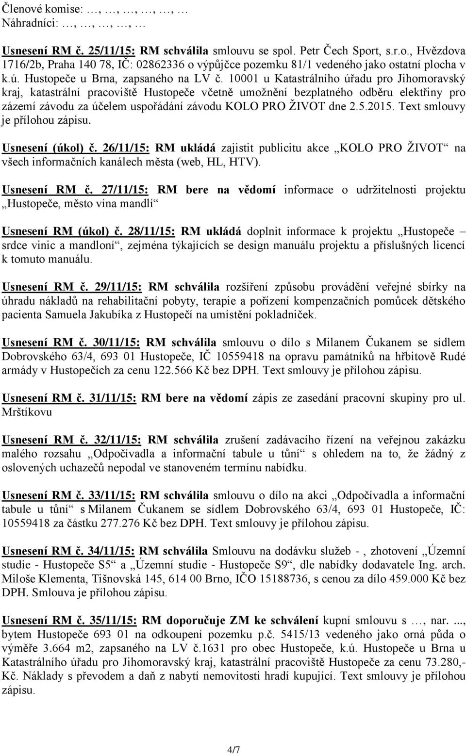 10001 u Katastrálního úřadu pro Jihomoravský kraj, katastrální pracoviště Hustopeče včetně umožnění bezplatného odběru elektřiny pro zázemí závodu za účelem uspořádání závodu KOLO PRO ŽIVOT dne 2.5.