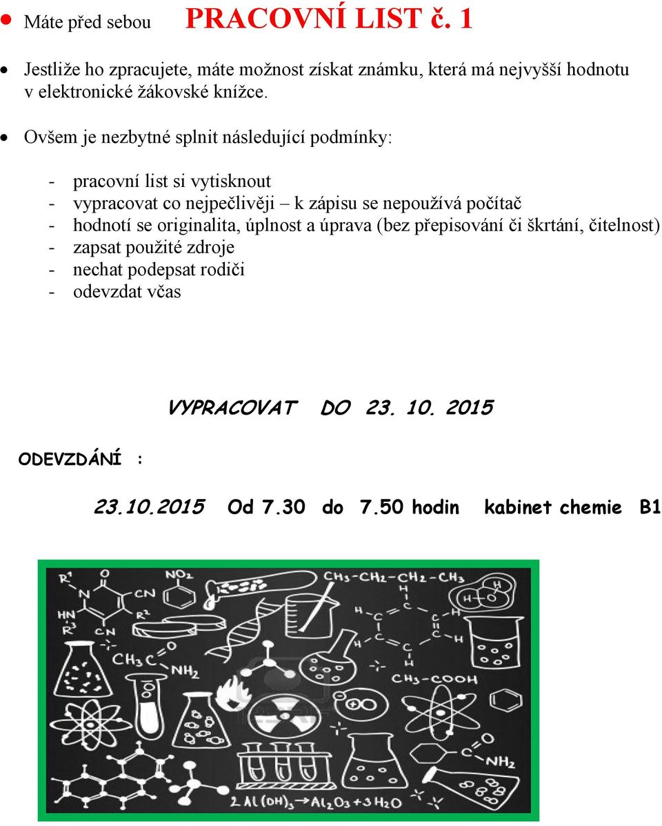 Ovšem je nezbytné splnit následující podmínky: - pracovní list si vytisknout - vypracovat co nejpečlivěji k zápisu se nepoužívá