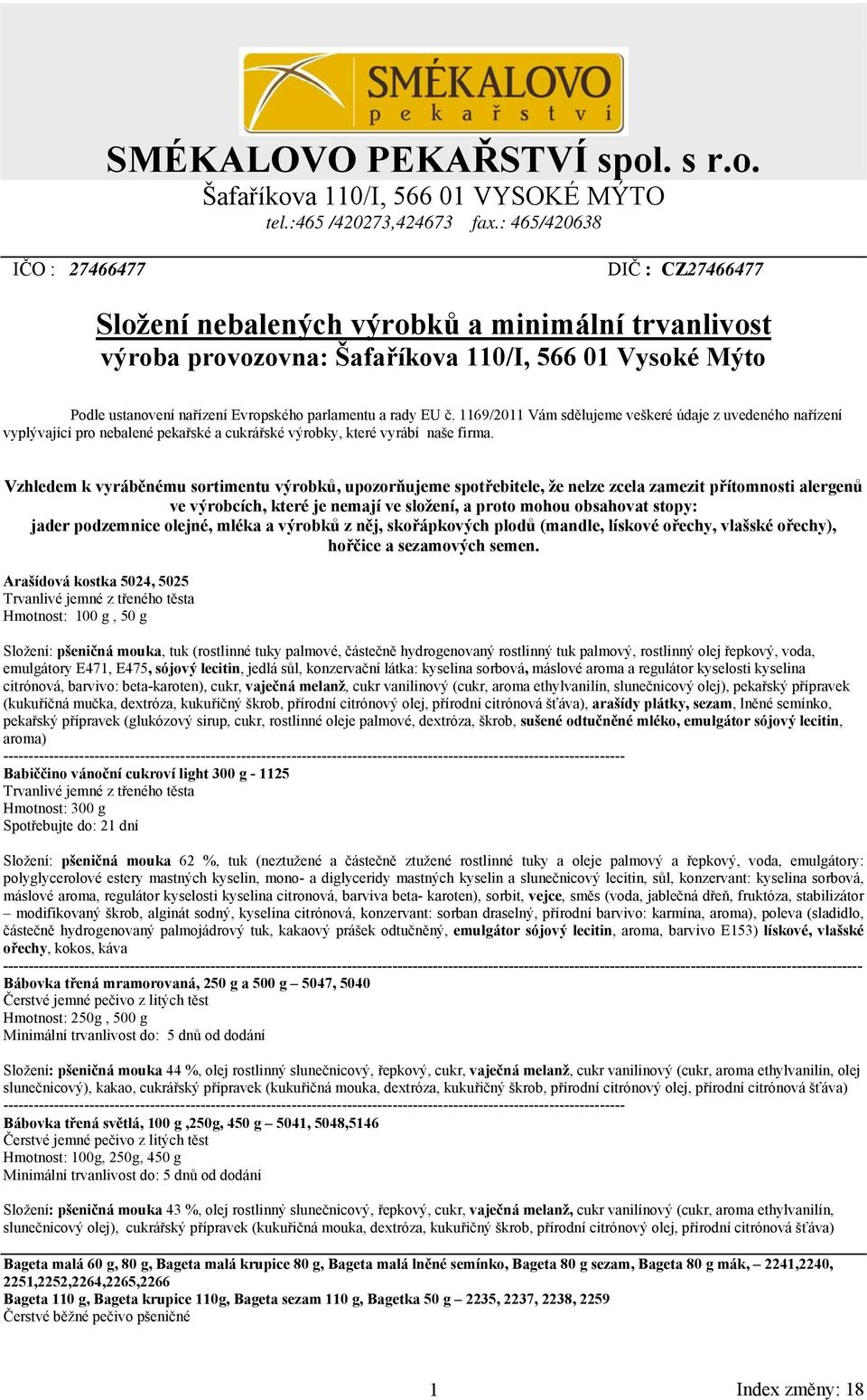 a rady EU č. 1169/2011 Vám sdělujeme veškeré údaje z uvedeného nařízení vyplývající pro nebalené pekařské a cukrářské výrobky, které vyrábí naše firma.