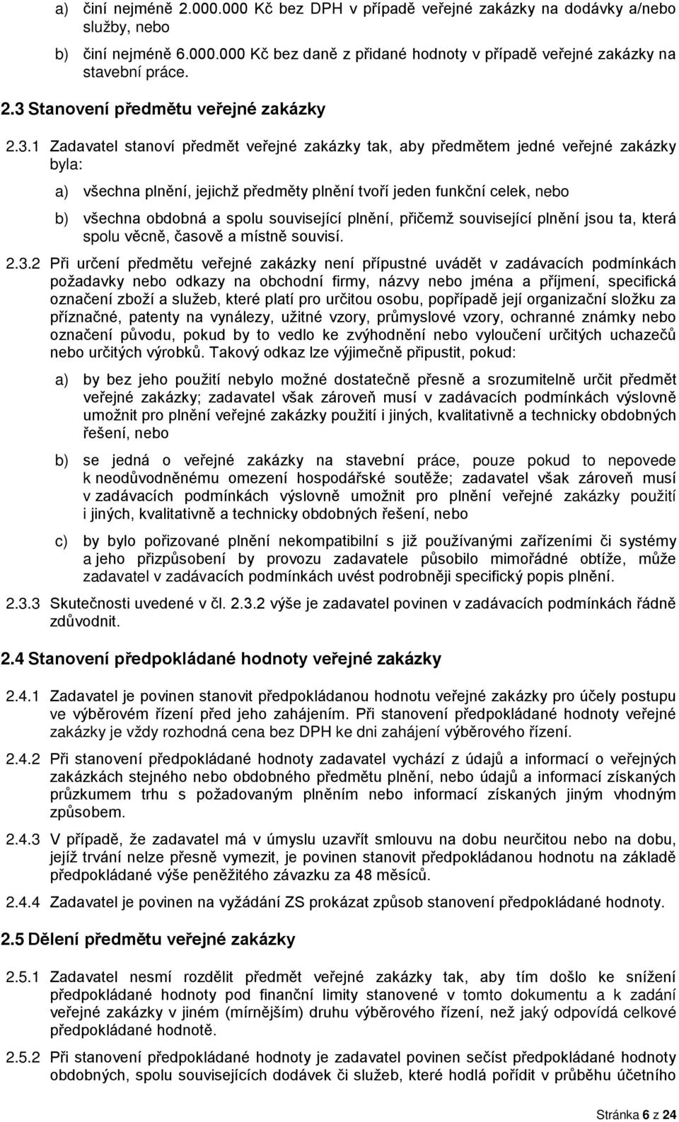 související plnění, přičemž související plnění jsou ta, která spolu věcně, časově a místně souvisí. 2.3.