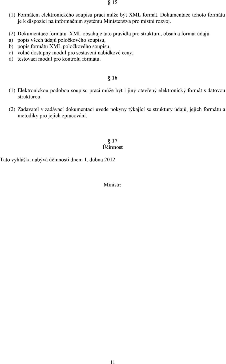 dostupný modul pro sestavení nabídkové ceny, d) testovací modul pro kontrolu formátu.