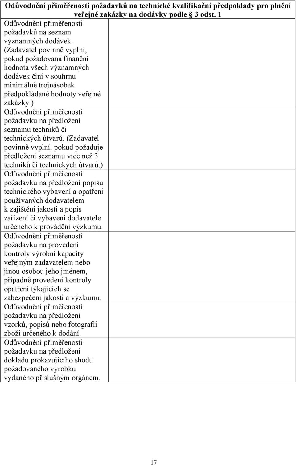 ) Odůvodnění přiměřenosti požadavku na předložení seznamu techniků či technických útvarů. (Zadavatel povinně vyplní, pokud požaduje předložení seznamu více než 3 techniků či technických útvarů.
