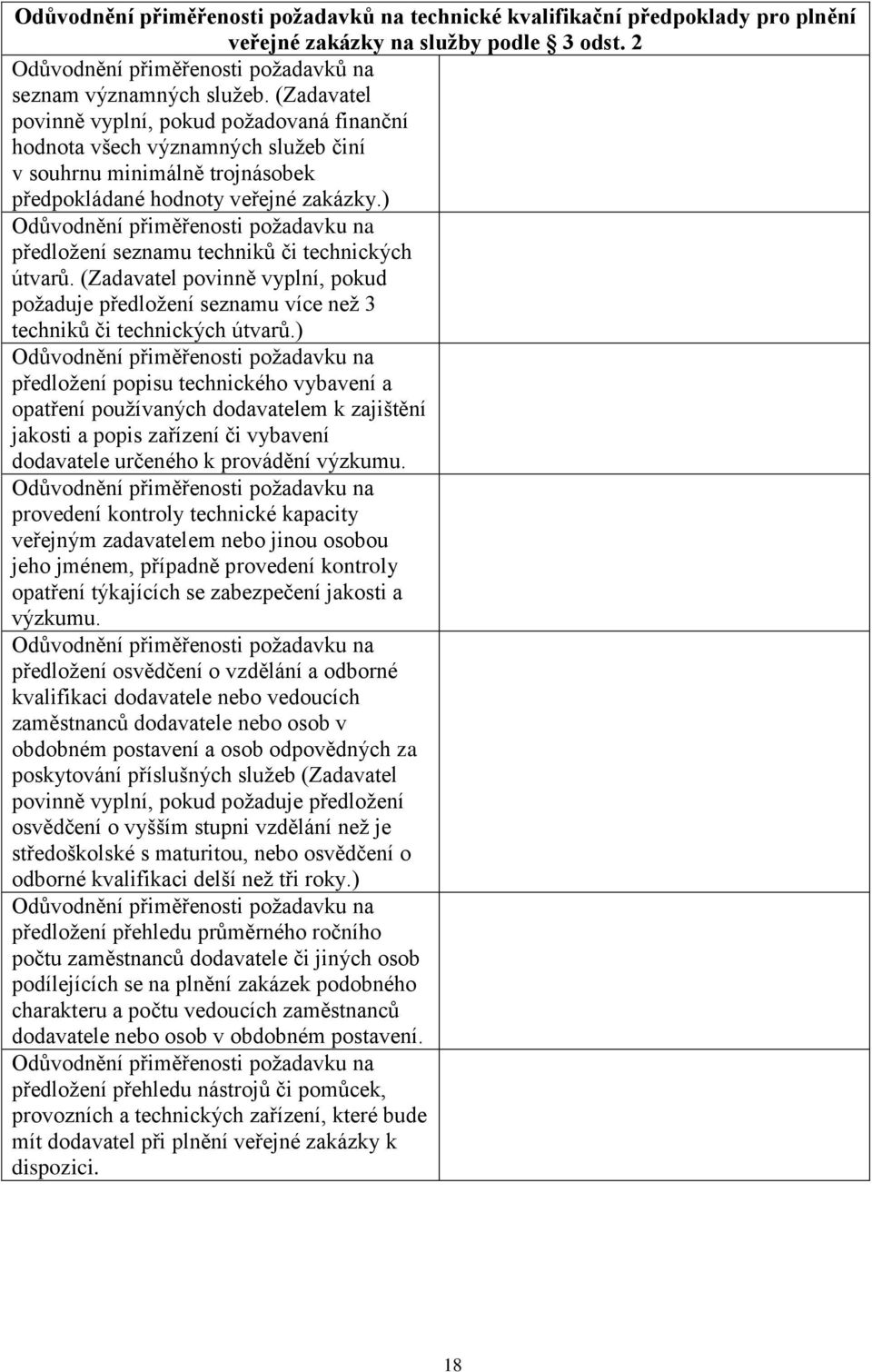 ) Odůvodnění přiměřenosti požadavku na předložení seznamu techniků či technických útvarů. (Zadavatel povinně vyplní, pokud požaduje předložení seznamu více než 3 techniků či technických útvarů.