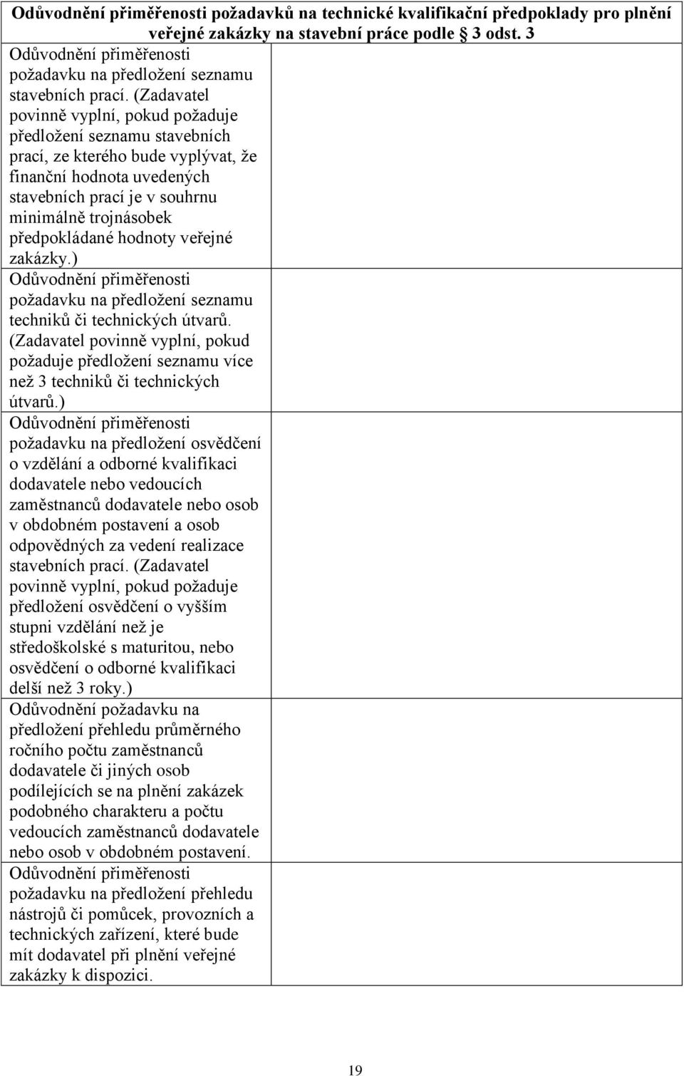 (Zadavatel povinně vyplní, pokud požaduje předložení seznamu stavebních prací, ze kterého bude vyplývat, že finanční hodnota uvedených stavebních prací je v souhrnu minimálně trojnásobek