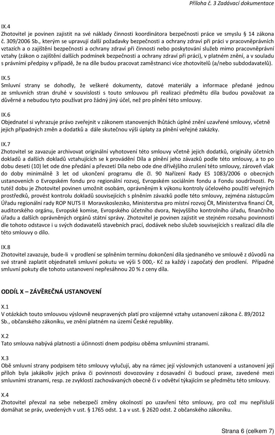 pracovněprávní vztahy (zákon o zajištění dalších podmínek bezpečnosti a ochrany zdraví při práci), v platném znění, a v souladu s právními předpisy v případě, že na díle budou pracovat zaměstnanci