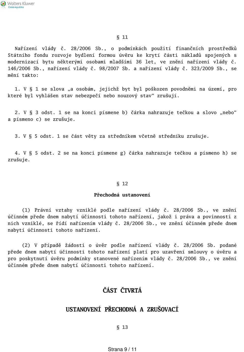 č. 146/2006 Sb., nařízení vlády č. 98/2007 Sb. a nařízení vlády č. 323/2009 Sb., se mění takto: 1.