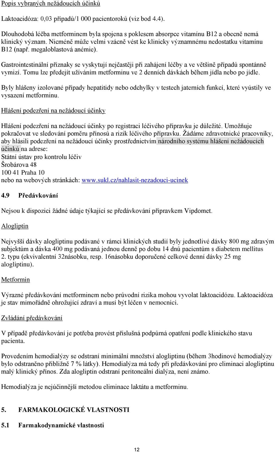 megaloblastová anémie). Gastrointestinální příznaky se vyskytují nejčastěji při zahájení léčby a ve většině případů spontánně vymizí.