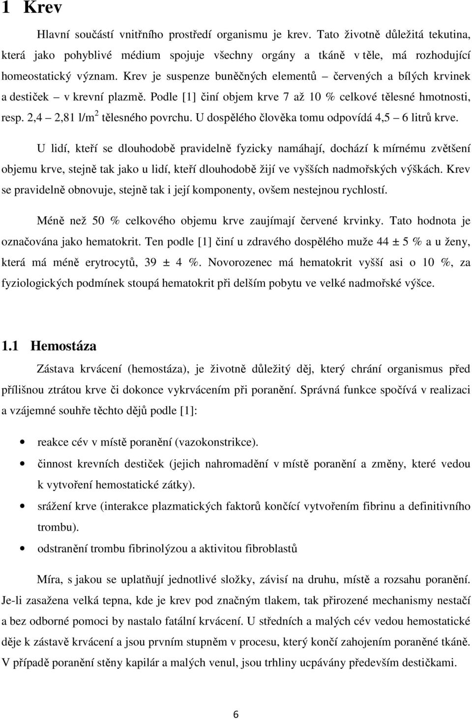 U dospělého člověka tomu odpovídá 4,5 6 litrů krve.