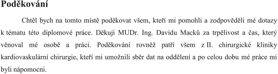 Davidu Macků za trpělivost a čas, který věnoval mé osobě a práci.