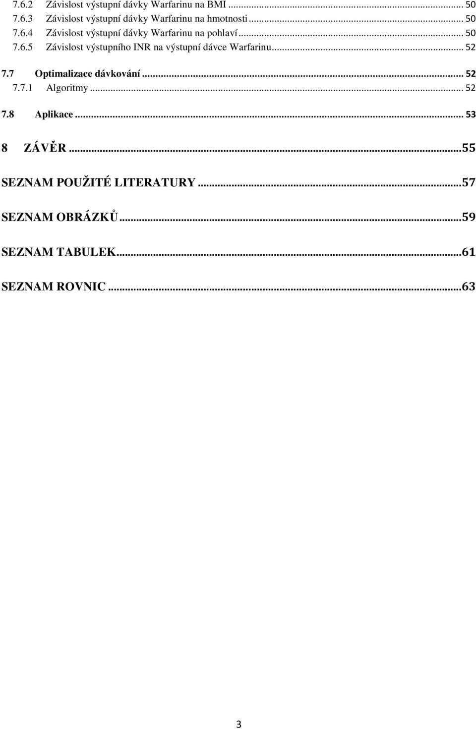 .. 52 7.7 Optimalizace dávkování... 52 7.7.1 Algoritmy... 52 7.8 Aplikace... 53 8 ZÁVĚR.