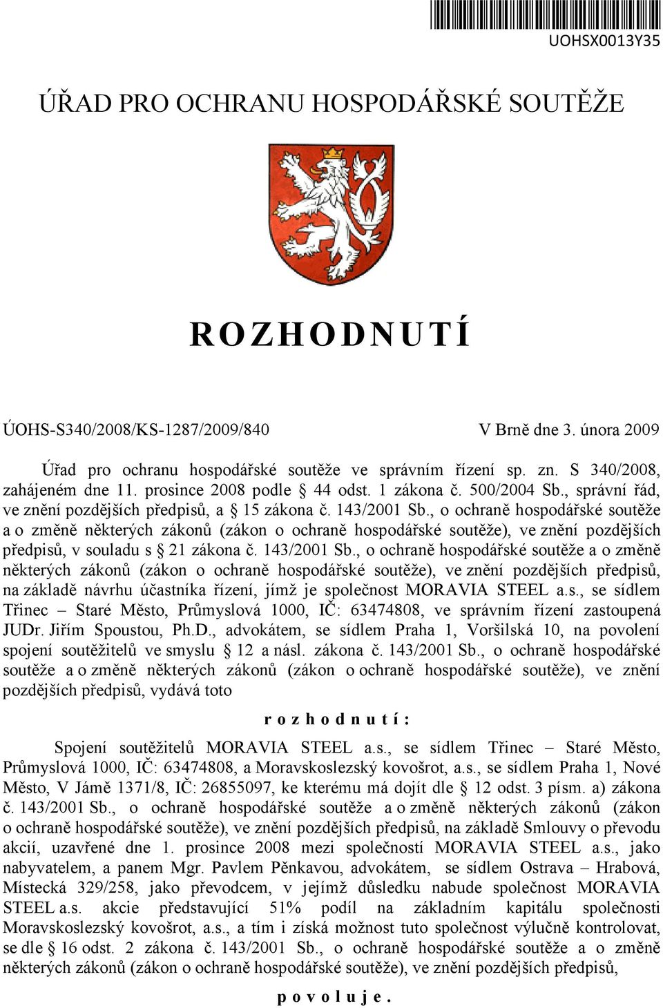 , o ochraně hospodářské soutěže a o změně některých zákonů (zákon o ochraně hospodářské soutěže), ve znění pozdějších předpisů, v souladu s 21 zákona č. 143/2001 Sb.