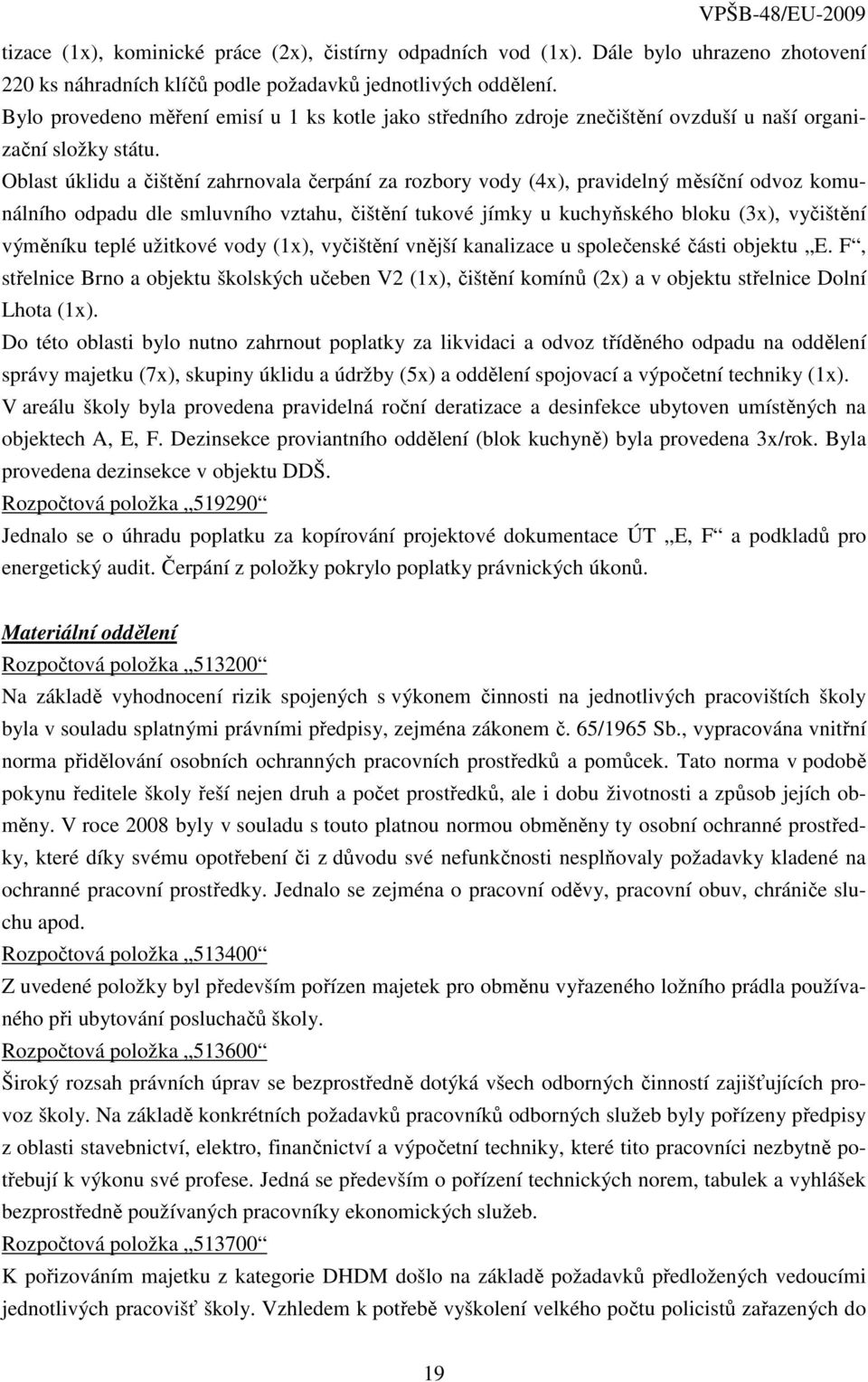 Oblast úklidu a čištění zahrnovala čerpání za rozbory vody (4x), pravidelný měsíční odvoz komunálního odpadu dle smluvního vztahu, čištění tukové jímky u kuchyňského bloku (3x), vyčištění výměníku