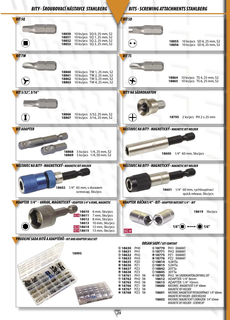 18863 10 ks/pcs TW 4, 25 mm, S2 18864 10 ks/pcs TS 4, 25 mm, S2 18865 10 ks/pcs TS 6, 25 mm, S2 BIT 5/32, 3/16 BITY NA SÁDROKARTON 18866 10 ks/pcs 5/32, 25 mm, S2 18867 10 ks/pcs 3/16, 25 mm, S2