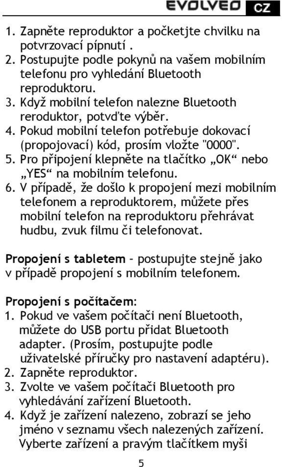 Pro připojení klepněte na tlačítko OK nebo YES na mobilním telefonu. 6.