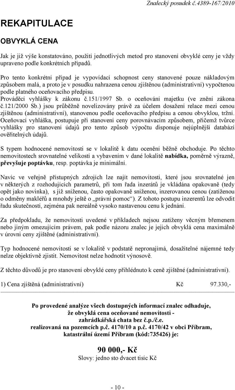 oceňovacího předpisu. Prováděcí vyhlášky k zákonu č.151/1997 Sb. o oceňování majetku (ve znění zákona č.121/2000 Sb.