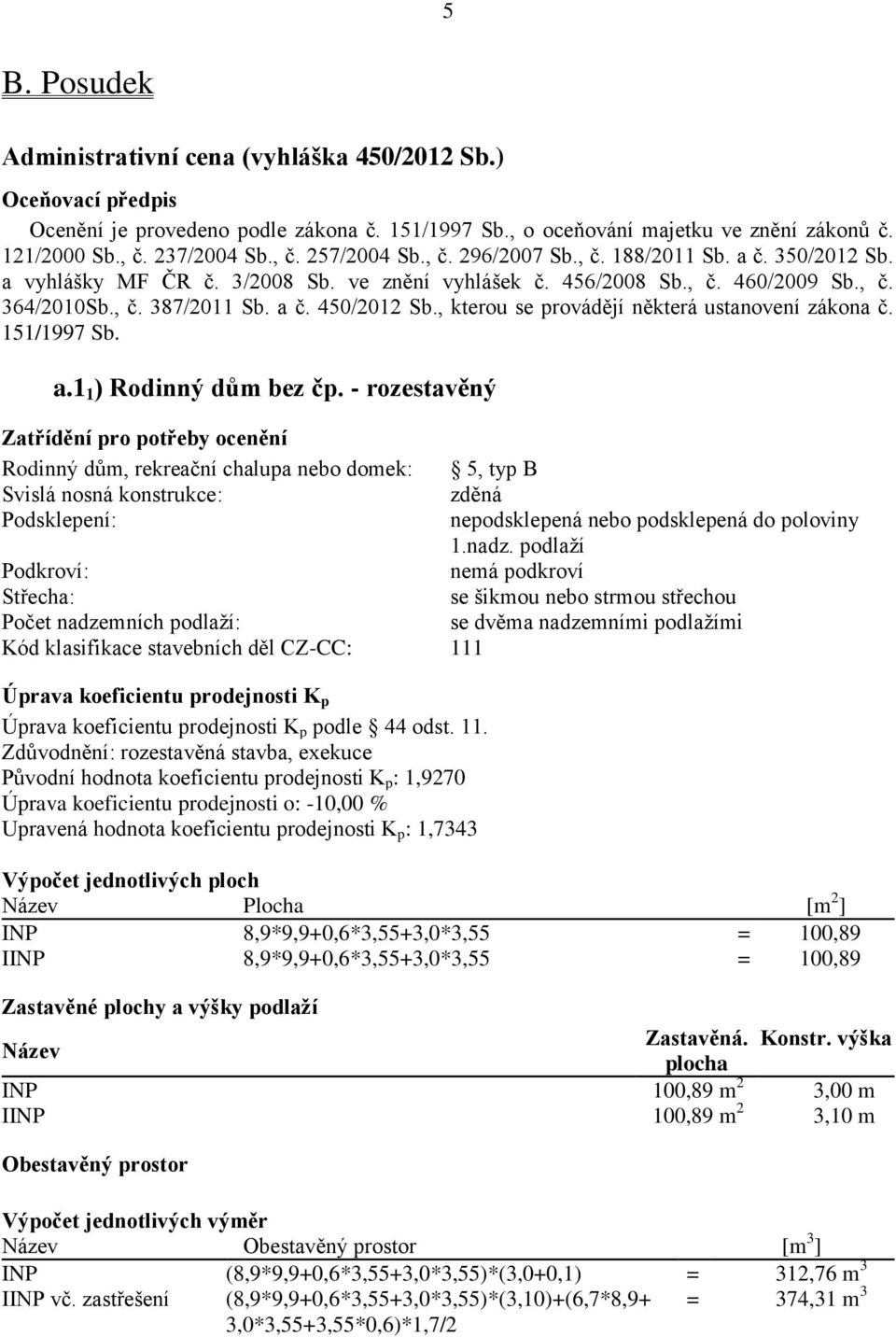 , kterou se provádějí některá ustanovení zákona č. 151/1997 Sb. a.1 1 ) Rodinný dům bez čp.