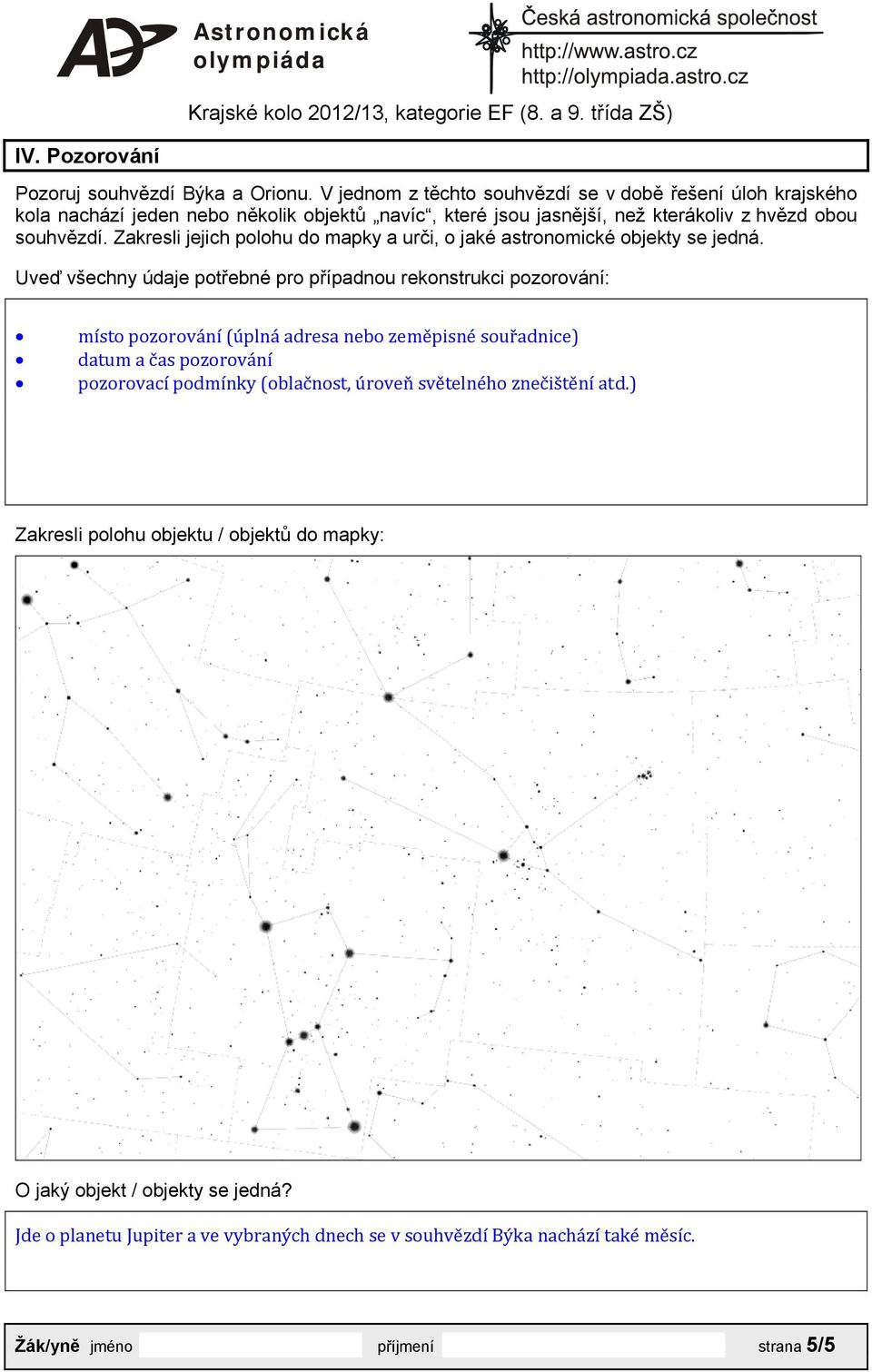 Zakresli jejich polohu do mapky a urči, o jaké astronomické objekty se jedná.