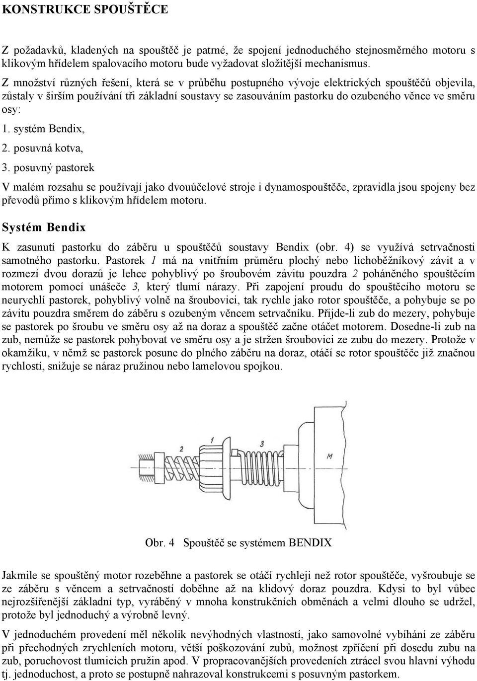 osy: 1. systém Bendix, 2. posuvná kotva, 3.