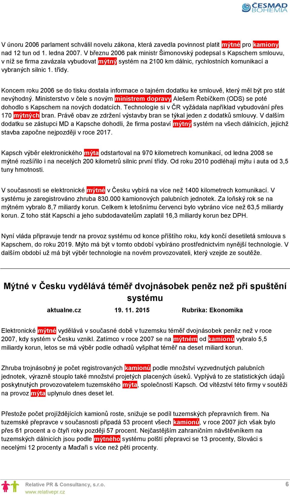 Koncem roku 2006 se do tisku dostala informace o tajném dodatku ke smlouvě, který měl být pro stát nevýhodný.