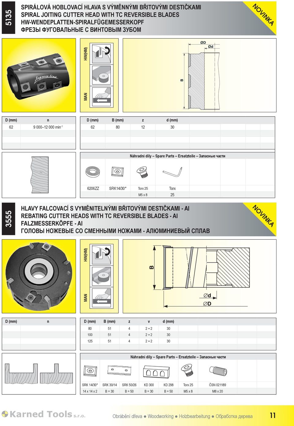 BŘITOVÝMI DESTIČKAMI - AI REBATING CUTTER HEADS WITH TC REVERSIBLE BLADES - AI FALZMESSERKÖPFE - AI ГОЛОВЫ НОЖЕВЫЕ СО СМЕННЫМИ НОЖАМИ - АЛЮМИНИЕВЫЙ СПЛАВ NOVINKA MAN D (mm) n D (mm) B (mm) z v d (mm)