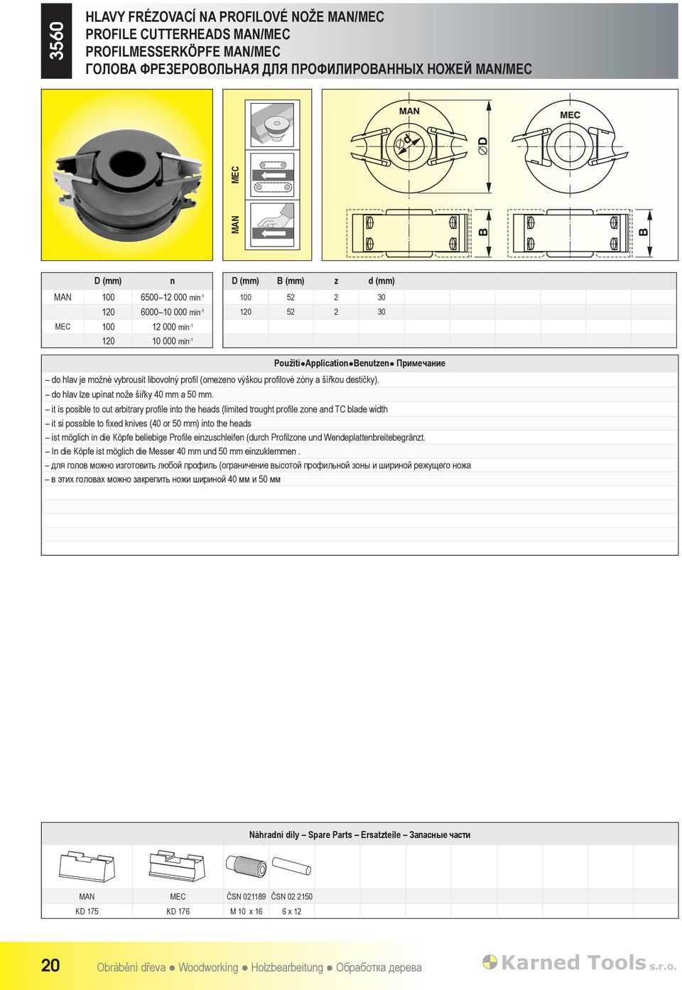 profilové zóny a šířkou destičky). do hlav lze upínat nože šířky 40 mm a 50 mm.