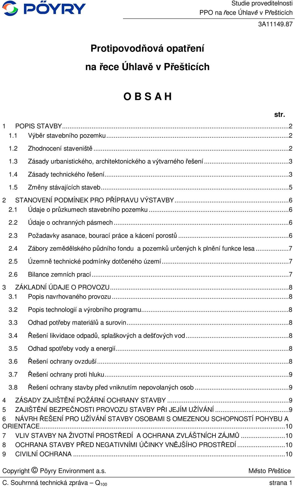 ..6 2.4 Zábory zem lského p dního fondu a pozemk ur ených k pln ní funkce lesa...7 2.5 Územn technické podmínky dot eného území...7 2.6 Bilance zemních prací...7 3 ZÁKLADNÍ ÚDAJE O PROVOZU...8 3.