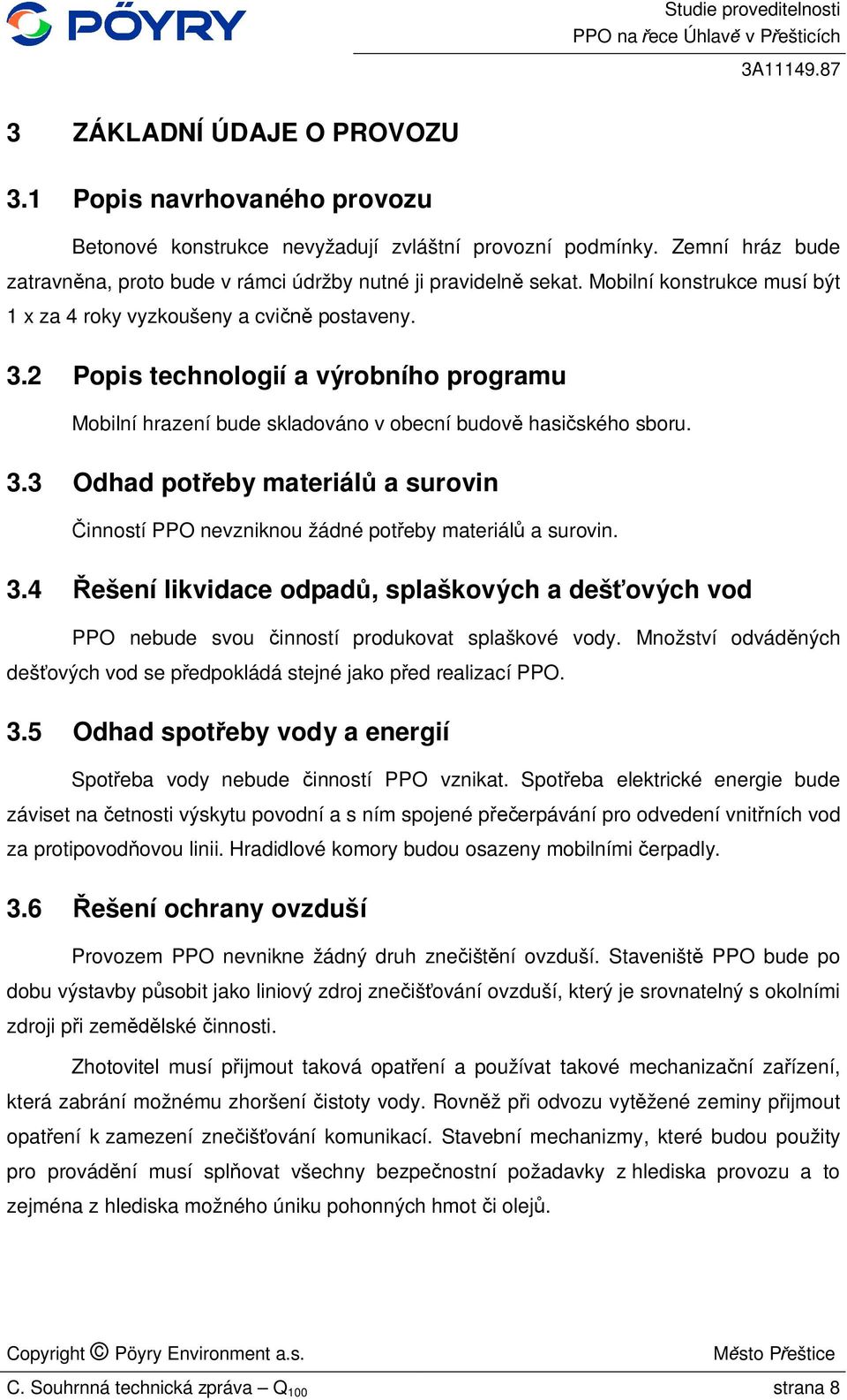 3.4 ešení likvidace odpad, splaškových a deš ových vod PPO nebude svou inností produkovat splaškové vody. Množství odvád ných deš ových vod se p edpokládá stejné jako p ed realizací PPO. 3.