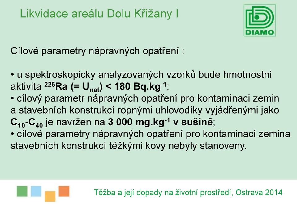 kg -1 ; cílový parametr nápravných opatření pro kontaminaci zemin a stavebních konstrukcí ropnými