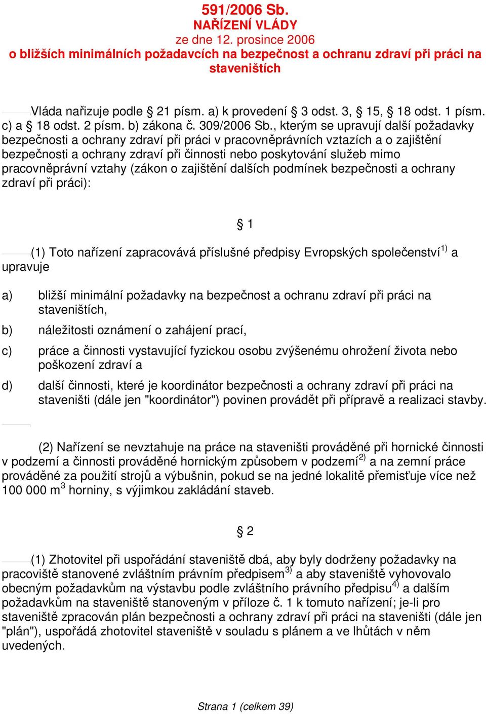 , kterým se upravují další požadavky bezpečnosti a ochrany zdraví při práci v pracovněprávních vztazích a o zajištění bezpečnosti a ochrany zdraví při činnosti nebo poskytování služeb mimo