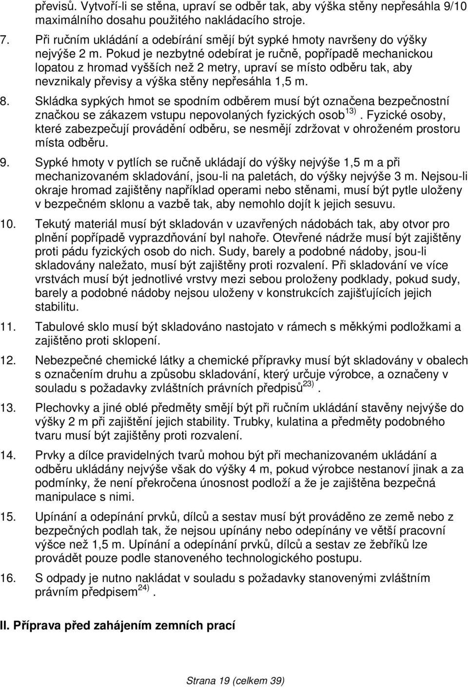 Pokud je nezbytné odebírat je ručně, popřípadě mechanickou lopatou z hromad vyšších než 2 metry, upraví se místo odběru tak, aby nevznikaly převisy a výška stěny nepřesáhla 1,5 m. 8.