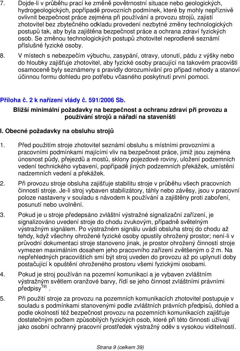 Se změnou technologických postupů zhotovitel neprodleně seznámí příslušné fyzické osoby. 8.