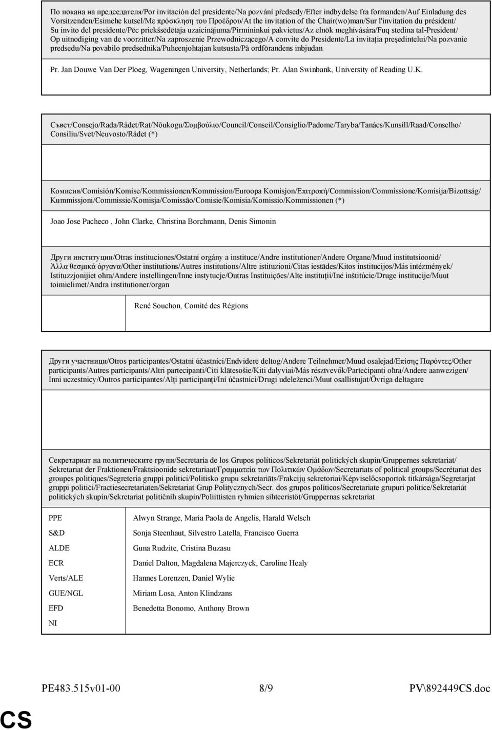 voorzitter/na zaproszenie Przewodniczącego/A convite do Presidente/La invitaţia preşedintelui/na pozvanie predsedu/na povabilo predsednika/puheenjohtajan kutsusta/på ordförandens inbjudan Pr.