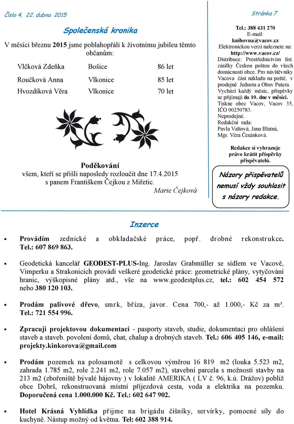 Poděkování všem, kteří se přišli naposledy rozloučit dne 17.4.2015 s panem Františkem Čejkou z Miřetic. Marie Čejková Stránka 7 Tel.: 388 431 270 E-mail: knihovna@vacov.