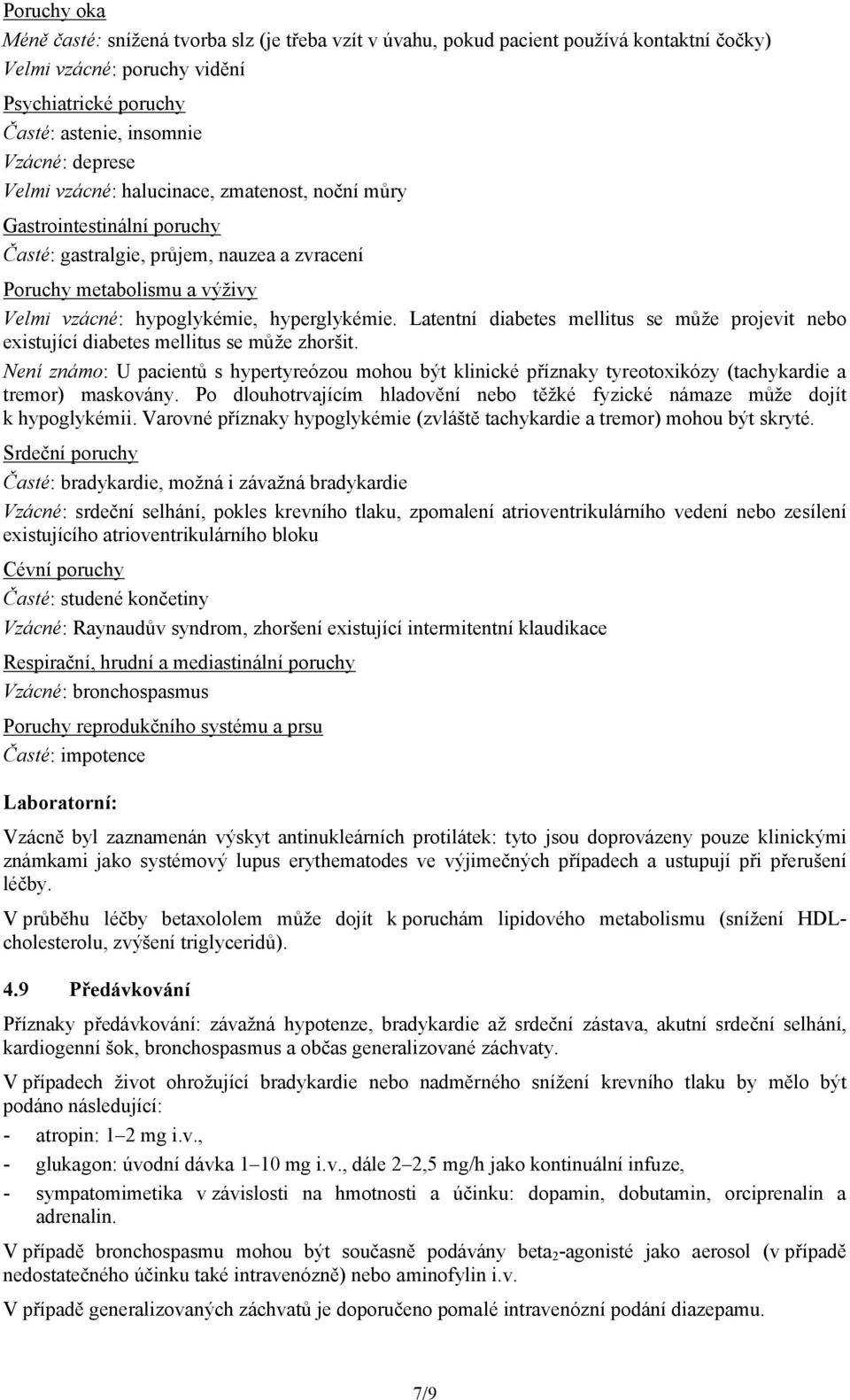 Latentní diabetes mellitus se může projevit nebo existující diabetes mellitus se může zhoršit.