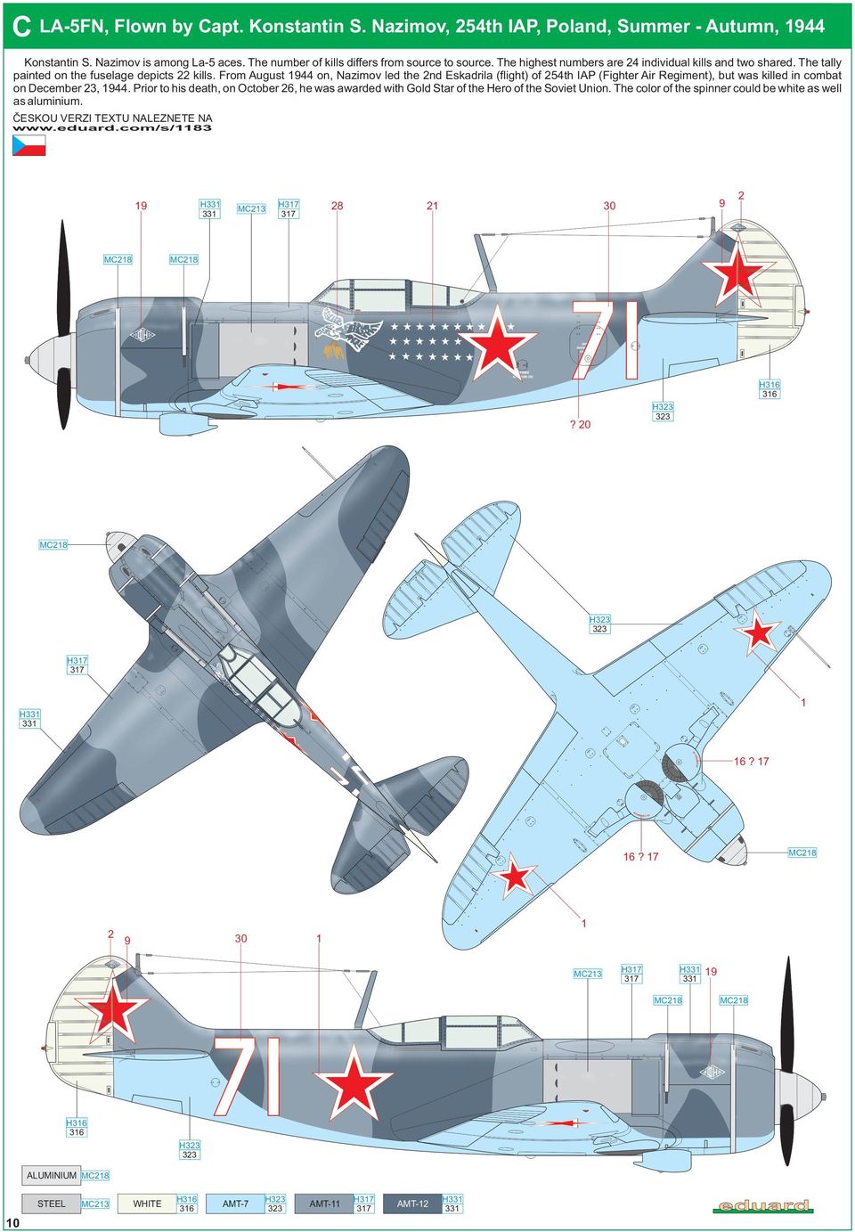 From August 44 on, Nazimov led the nd Eskadrila (flight) of 4th IAP (Fighter Air Regiment), but was killed in combat on December, 44.