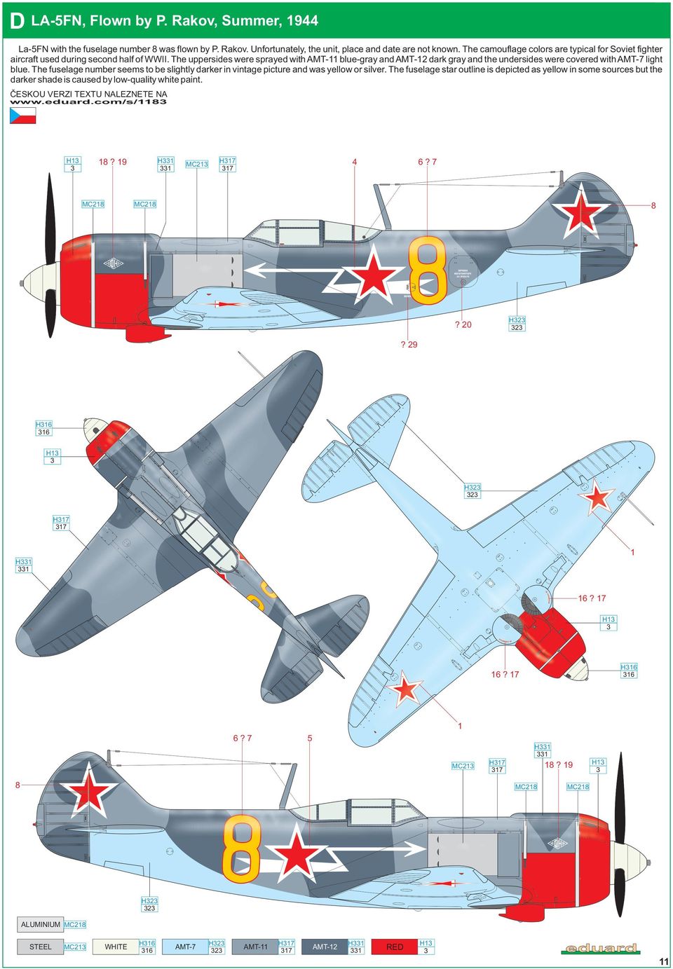 The uppersides were sprayed with AMT- blue-gray and AMT- dark gray and the undersides were covered with AMT-7 light blue.