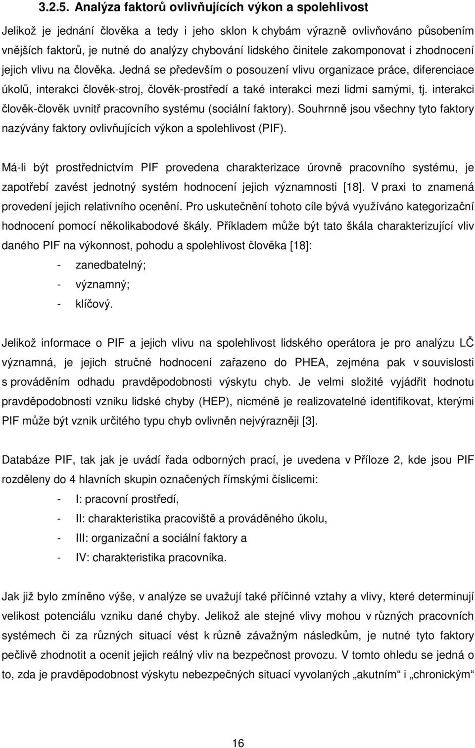 činitele zakomponovat i zhodnocení jejich vlivu na člověka.