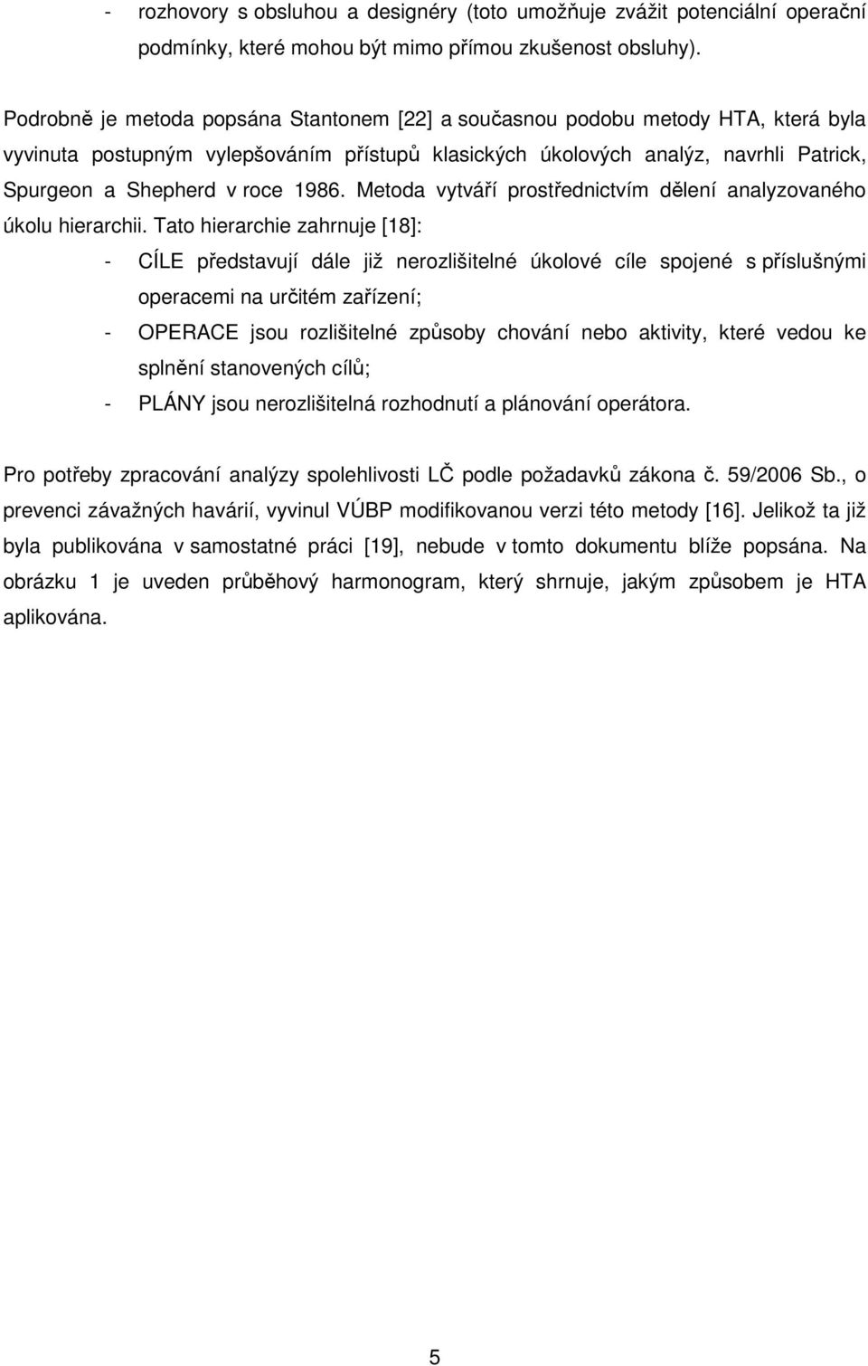 1986. Metoda vytváří prostřednictvím dělení analyzovaného úkolu hierarchii.