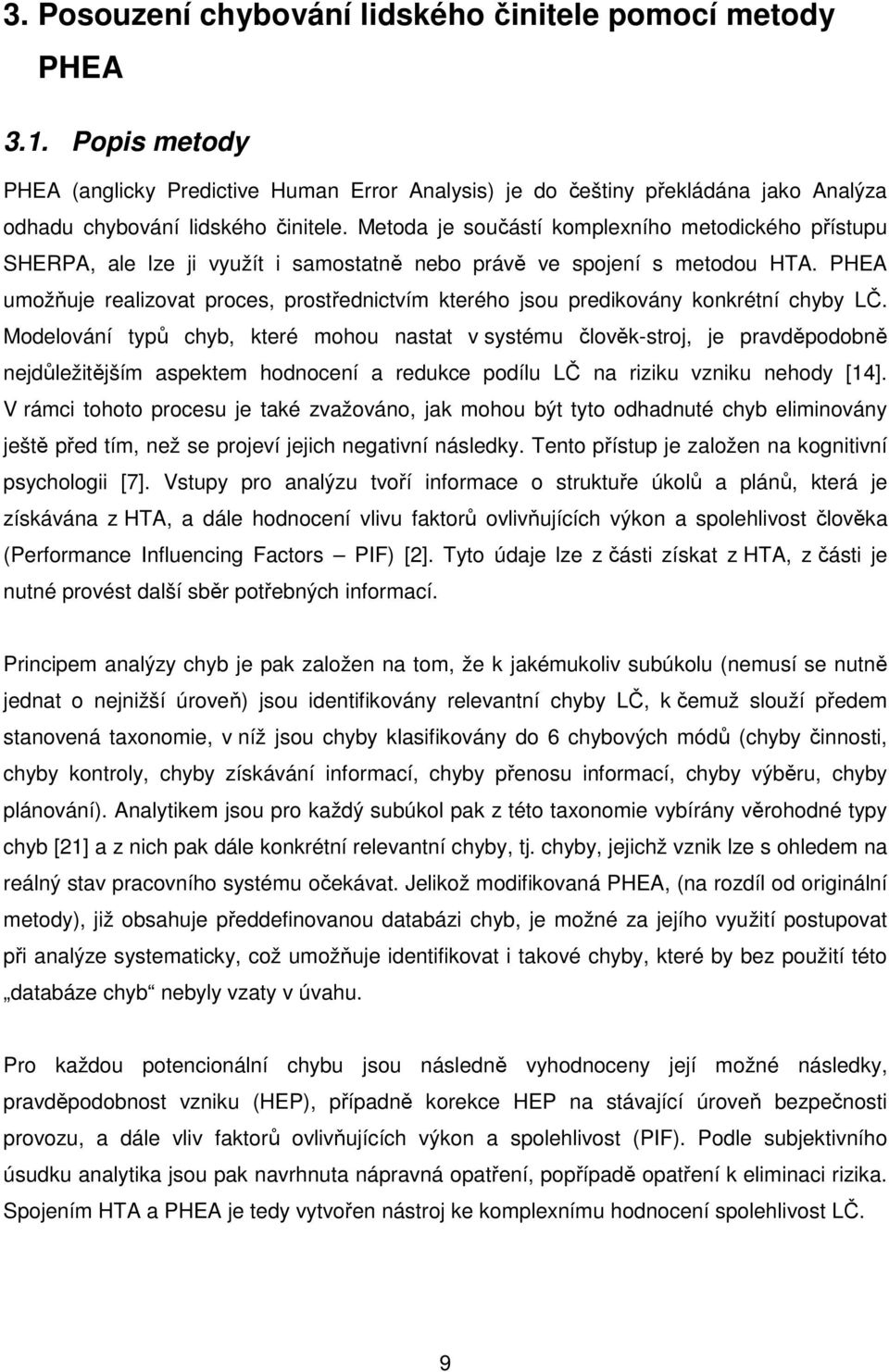 PHEA umožňuje realizovat proces, prostřednictvím kterého jsou predikovány konkrétní chyby LČ.