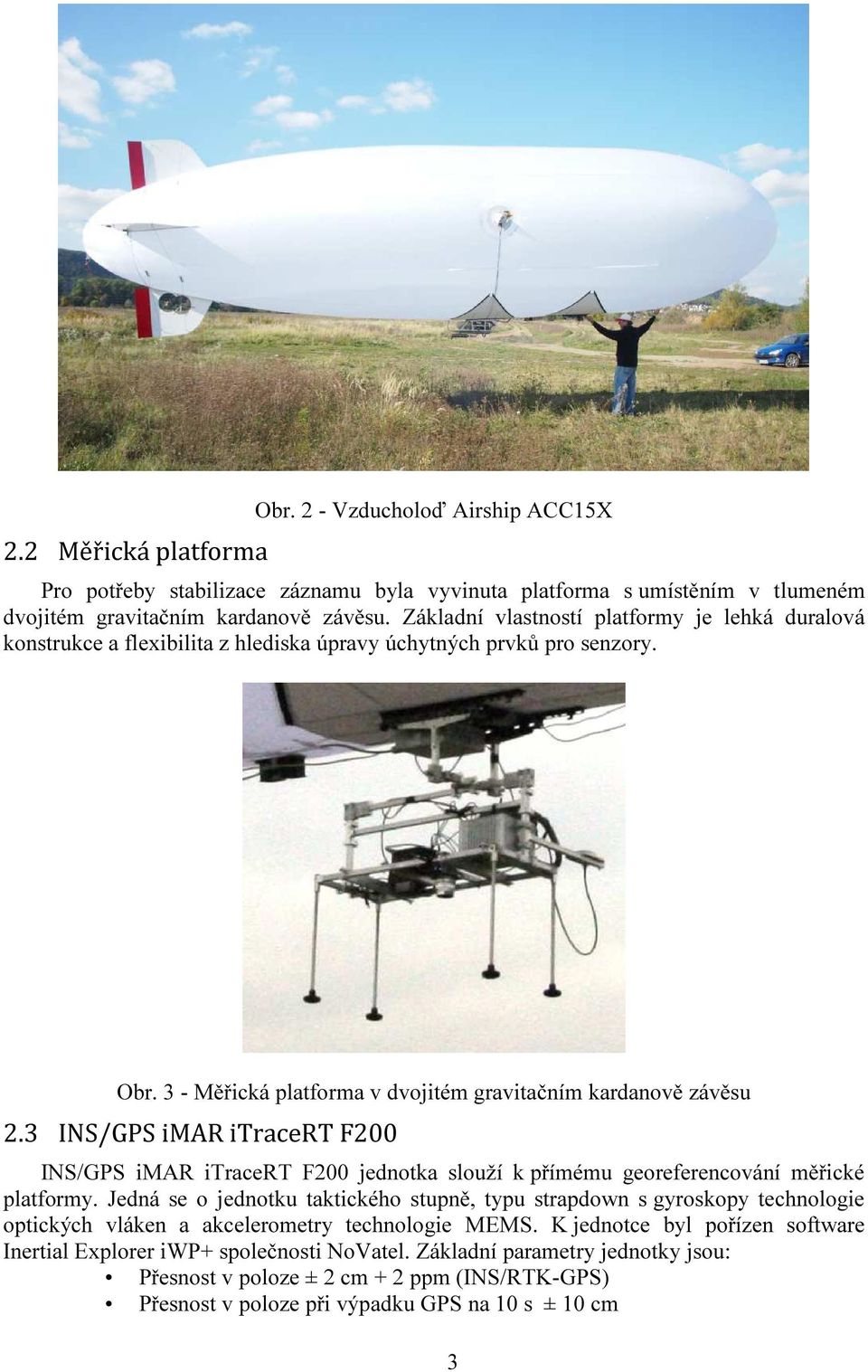 3 INS/GPS imar itracert F200 INS/GPS imar itracert F200 jednotka slouží k přímému georeferencování měřické platformy.