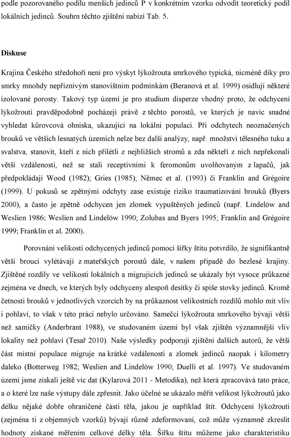 1999 osidlují některé izolované porosty.