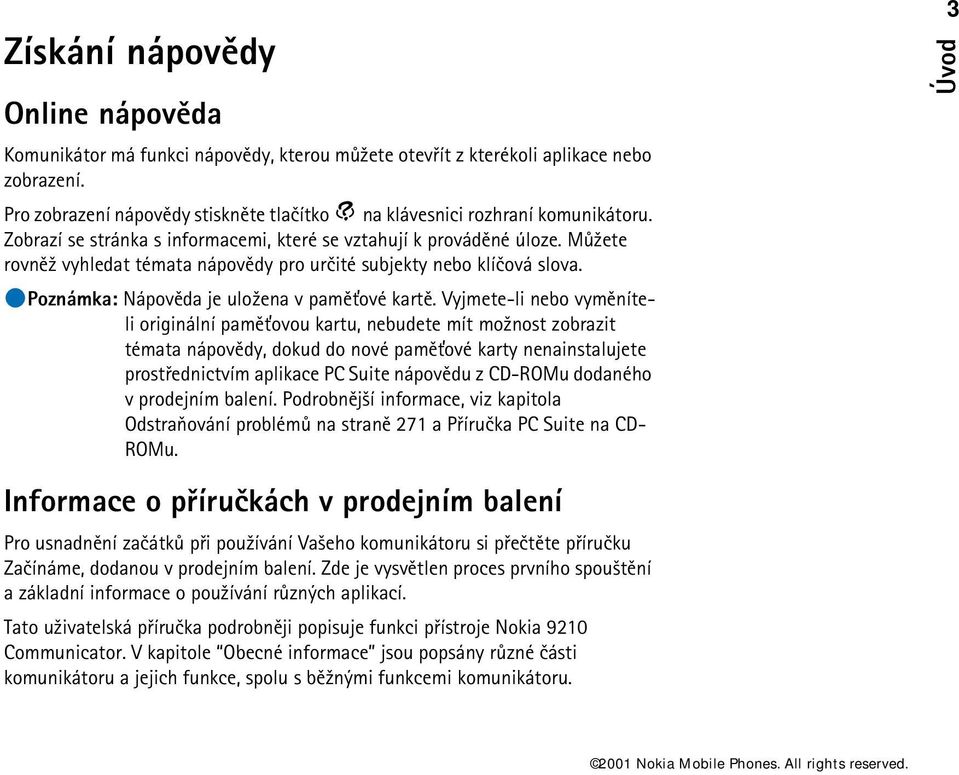 Mù¾ete rovnì¾ vyhledat témata nápovìdy pro urèité subjekty nebo klíèová slova. Poznámka: Nápovìda je ulo¾ena v pamì»ové kartì.