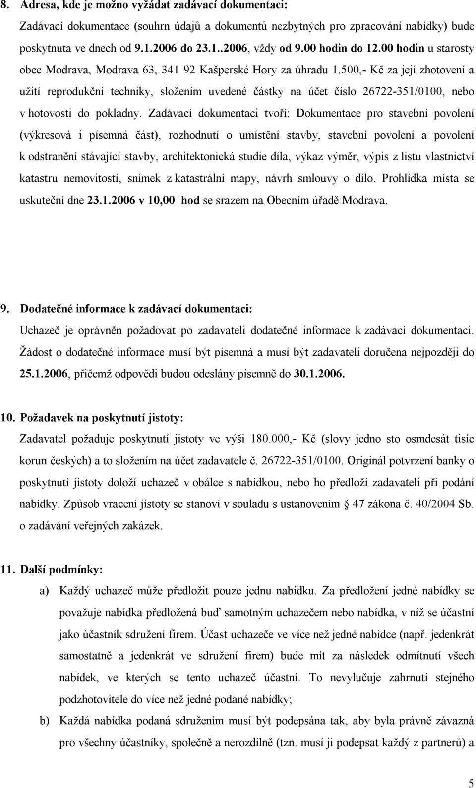 500,- Kč za její zhotovení a užití reprodukční techniky, složením uvedené částky na účet číslo 26722-351/0100, nebo v hotovosti do pokladny.